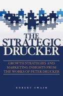 The Growth Strategies And Marketing Insights From The Works Of Peter Drucker di Robert W. Swaim edito da John Wiley And Sons Ltd