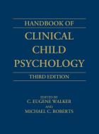 Handbook of Clinical Child Psychology di C. Eugene Walker, Michael C. Roberts, Lawrie Walker edito da John Wiley & Sons