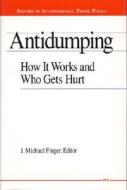 Antidumping: How It Works and Who Gets Hurt di J. Michael Finger edito da UNIV OF MICHIGAN PR