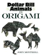 Dollar Bill Animals in Origami di John Montroll edito da Dover Publications Inc.
