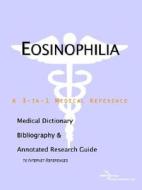 Eosinophilia - A Medical Dictionary, Bibliography, And Annotated Research Guide To Internet References di Icon Health Publications edito da Icon Group International