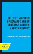 Selected Writings Of Edward Sapir In Language, Culture, And Personality di Edward Sapir edito da University Of California Press