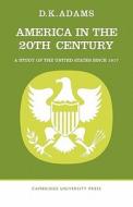 America in the Twentieth Century di D. K. Adams edito da Cambridge University Press