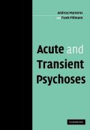 Acute and Transient Psychoses di Andreas Marneros, Frank Pillmann edito da Cambridge University Press