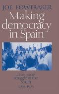 Making Democracy in Spain di Joe Foweraker edito da Cambridge University Press