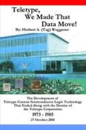 Teletype, We Made That Data Move! di Herbert A. Waggener edito da Lulu.com