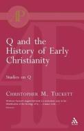 Q and the History of Early Christianity di Christopher M Tucket edito da Bloomsbury Publishing PLC