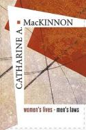 Women′s Lives, Men′s Laws di Catharine A. Mackinnon edito da Harvard University Press