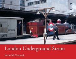 London Underground Steam di Kevin McCormack edito da Ian Allan Publishing