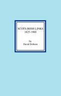 Scots-Irish Links 1825-1900 di David Dobson edito da Clearfield