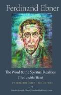 The Word And The Spiritual Realities (the I And The Thou) di Ferdinand Ebner edito da The Catholic University Of America Press