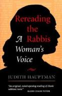Rereading The Rabbis di Judith Hauptman edito da Taylor & Francis Inc