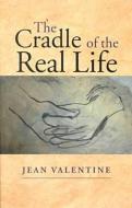 The Cradle of the Real Life di Jean Valentine edito da Wesleyan University Press
