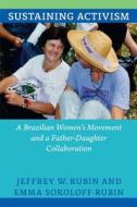 Sustaining Activism di Jeffrey W. Rubin, Emma Sokoloff-Rubin edito da Duke University Press Books