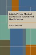 British Private Medical Practice and the National Health Service di Samuel Mencher edito da UNIV OF PITTSBURGH PR