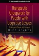 Therapeutic Groupwork For People With Cognitive Losses di Mike Bender edito da Speechmark Publishing Ltd