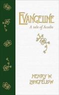 Evangeline: A Tale of Acadie di Henry Wadsworth Longfellow edito da Goose Lane Editions