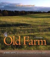 Old Farm: A History di Jerry Apps, Jerold W. Apps edito da Wisconsin Historical Society Press