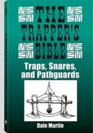 The Trapper's Bible: Traps, Snares & Pathguards di Dale Martin edito da Paladin Press