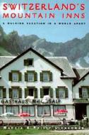 Switzerland's Mountain Inns: A Walking Vacation in a World Apart di Marcia Lieberman, Philip Lieberman edito da COUNTRYMAN PR