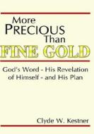 More Precious Than Fine Gold di Clyde W. Kestner edito da Ideas Into Books Westview