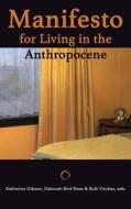 Manifesto for Living in the Anthropocene di Katherine Gibson edito da Punctum Books