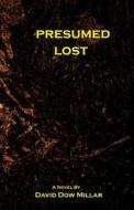 Presumed Lost: The Forgotten di MR David Dow Millar edito da Misty Tree