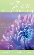 The Zen of Gardening di Laine Cunningham edito da Sun Dogs Creations