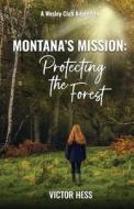 Montana's Mission: Protecting the Forest di Victor Hess edito da LIGHTNING SOURCE INC
