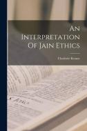 An Interpretation Of Jain Ethics di Charlotte Krause edito da LIGHTNING SOURCE INC
