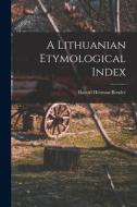 A Lithuanian Etymological Index di Harold Herman Bender edito da LEGARE STREET PR