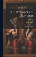 The Woman Of Honour: In Three Volumes; Volume 1 di John Cleland edito da LEGARE STREET PR