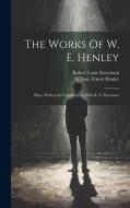 The Works Of W. E. Henley: Plays, Written In Collaboration With R. L. Stevenson di William Ernest Henley edito da LEGARE STREET PR