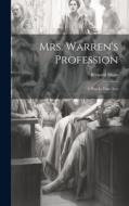 Mrs. Warren's Profession: A Play In Four Acts di Bernard Shaw edito da LEGARE STREET PR