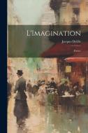 L'Imagination: Poëme di Jacques Delille edito da LEGARE STREET PR