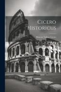 Cicero Historicus di Marcus Tullius Cicero edito da LEGARE STREET PR