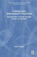 Lessons For Today From Shakespeare's Classroom di Robin Lithgow edito da Taylor & Francis Ltd