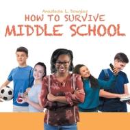 How to Survive Middle School di Anastasia L. Douglas edito da Christian Faith Publishing, Inc