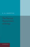 The Thermal Measurement of Energy di E. H. Griffiths edito da Cambridge University Press
