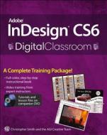 Adobe Indesign Cs6 Digital Classroom di Christopher Smith, AGI Creative Team edito da John Wiley & Sons Inc