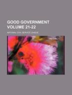 Good Government Volume 21-22 di National Civil Service League edito da Rarebooksclub.com