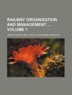 Railway Organization and Management Volume 1 di James Peabody edito da Rarebooksclub.com