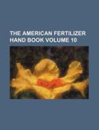 The American Fertilizer Hand Book Volume 10 di Books Group edito da Rarebooksclub.com