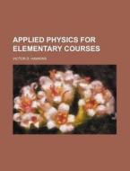 Applied Physics for Elementary Courses di Victor D. Hawkins edito da Rarebooksclub.com