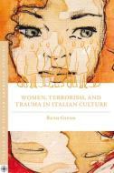 Women, Terrorism, and Trauma in Italian Culture di Ruth Glynn edito da Palgrave Macmillan