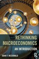Rethinking Macroeconomics di John F. McDonald edito da Taylor & Francis Ltd