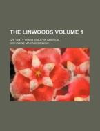 The Linwoods; Or, Sixty Years Since In di Catharine Sedgwick edito da Rarebooksclub.com