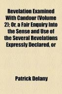 Revelation Examined With Candour Volume di Patrick Delany edito da General Books