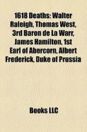 1618 Deaths: Walter Raleigh, Thomas West di Books Llc edito da Books LLC, Wiki Series
