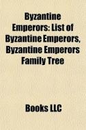 Byzantine Emperors: List Of Byzantine Em di Books Llc edito da Books LLC, Wiki Series